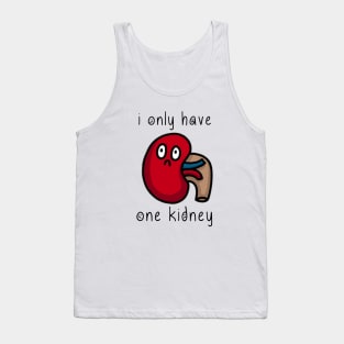 i only have one kidney Tank Top